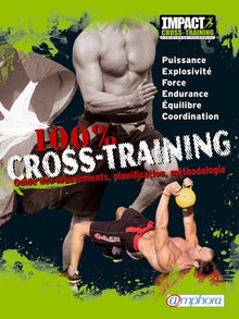 100 % cross-training: Guide des mouvements, planification, méthodologie