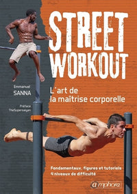 Street workout : l'art de la maîtrise corporelle: Fondamentaux, figures et tutoriels, 4 niveaux de difficulté