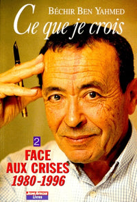 Ce que je crois, tome 2 : Face aux crises 1980-1996