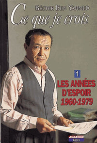 Ce que je crois, tome 1 : Les années d'espoir 1960-1979