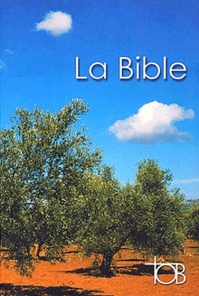 La Bible TOB : Traduction oecuménique de la Bible comprenant l'Ancien et le Nouveau Testament
