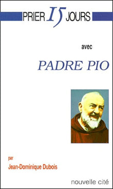 Prier 15 jours avec Padre Pio