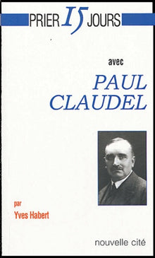 Prier 15 jours avec Paul Claudel
