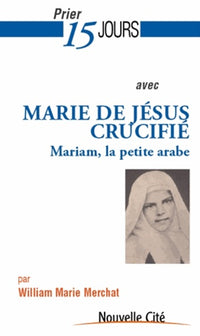 Prier 15 jours avec Marie de Jésus Deluil-Martiny