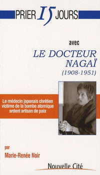 Prier 15 jours avec le docteur Nagaï (1908-1951)