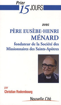 Prier 15 jours avec père Eusèbe-Henri Ménard