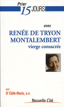 Prier 15 jours avec Renee de Tryon Montalembert: vierge consacrée