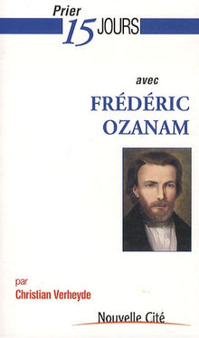 Prier 15 jours avec Frédéric Ozanam