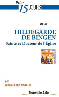 Prier 15 Jours avec Hildegarde de Bingen