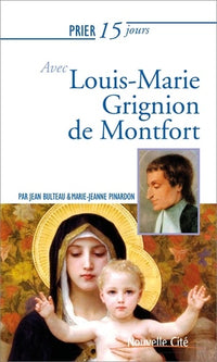 Prier 15 jours avec Louis M Grignion de Montfort