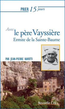 prier 15 jours avec le père Vayssière: Ermite de la Sainte-Baume