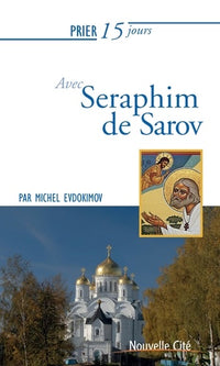Prier 15 jours avec Saint Séraphin de Sarov