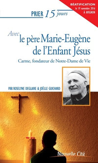 Prier 15 jours avec le père Marie Eugène de l'Enfant Jésus