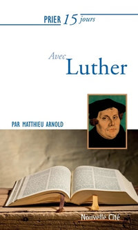 Prier 15 jours avec Luther