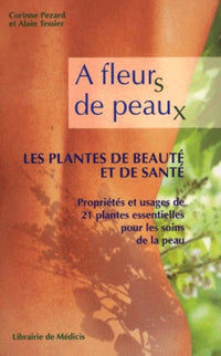 A fleurs de peaux, les plantes de beauté et de santé : Propriétés et usages de 21 plantes essentielles pour les soins de la peau