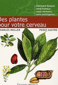 Des plantes pour votre cerveau: Comment booster votre humeur, votre mémoire, votre intelligence
