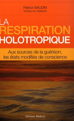 La respiration holotropique: Aux sources de la guérison, les états modifiés de conscience