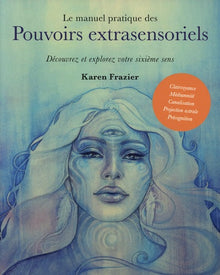 Le manuel pratique des pouvoirs extrasensoriels - Découvrez et explorez votre sixième sens