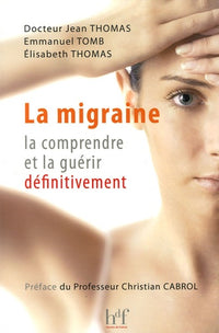 La migraine, la comprendre et la guérir définitivement