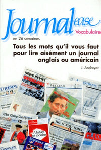 Journal-ease en 26 semaines: Vocabulaire, tous les mots qu'il vous faut pour lire aisément un journal anglais ou américain
