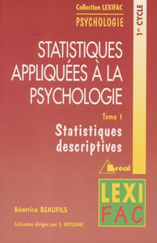 Statistiques appliquées à la psychologie. Statistiques descriptives, tome 1