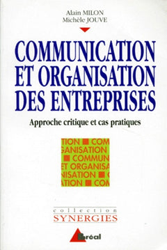 Communication et organisation des entreprises. Approche critique et cas pratiques