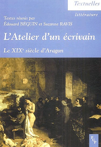 L'atelier d'un écrivain: Le XIXe siècle d'Aragon