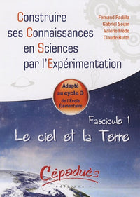 Le ciel et la Terre  - Adapté au cycle 3 de l'Ecole Elémentaire - Fascicule 1 de la collection