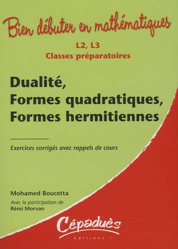 Dualité, Formes quadratiques, Formes hermitiennes : Exercices corrigés avec rappels de cours