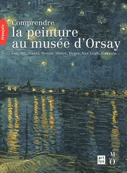 Comprendre la peinture au musée d'Orsay: Courbet, Manet, Renoir, Monet, Van Gogh, Gauguin...