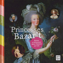 Princesses Bazar't: Reines et Princesses dans l'Histoire de l'Art