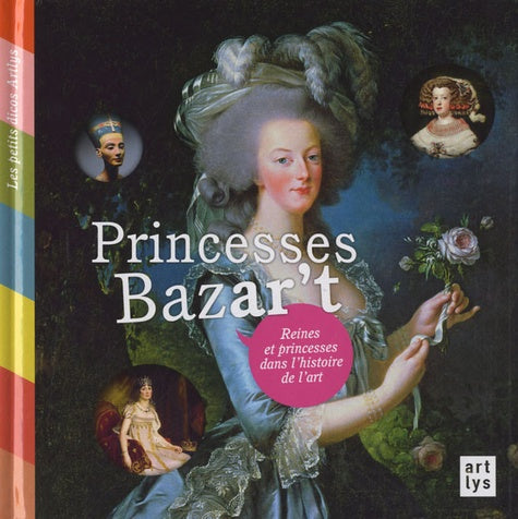 Princesses Bazar't: Reines et Princesses dans l'Histoire de l'Art