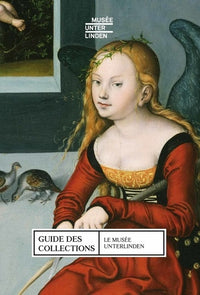 GUIDE GENERAL DES COLLECTIONS, LE MUSEE UNTERLINDEN COLMAR