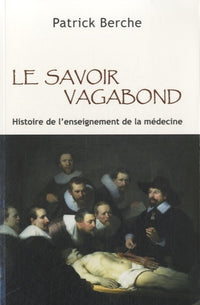 Le savoir vagabond: Histoire de l'enseignement de la médecine
