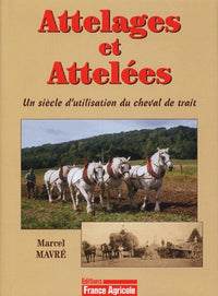 Attelages et Attelées: Un siècle d'utilisation du cheval de trait