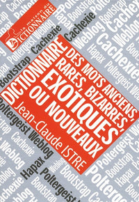 Dictionnaire des mots anciens, rares, bizarres, exotiques ou nouveaux