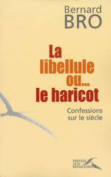 La libellule ou... le haricot : confessions sur le siècle
