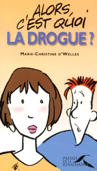 Alors, c'est quoi la drogue ?