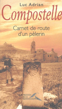 Compostelle : Carnet de route d'un pèlerin