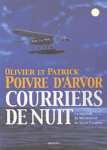 Courrier de nuit Guillaumet, Mermoz, Saint-Exupéry - Le roman de l'aérospostale