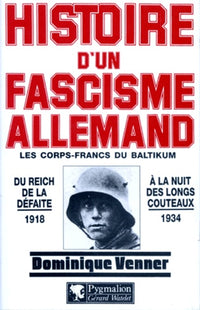 Histoire d'un fascisme allemand - Les Corps-francs du Baltikum