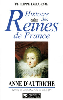 Histoire des reines de France - Anne d'Autriche