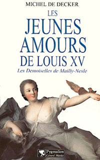 Les jeunes amours de Louis XV : Les demoiselles de Mailly-Nesle