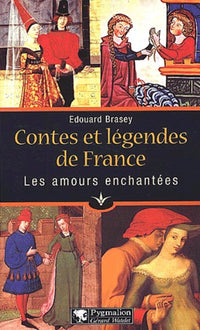 Contes et légendes de France : les Amours enchantées