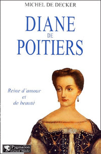 Diane de Poitiers : Reine d'amour et de beauté