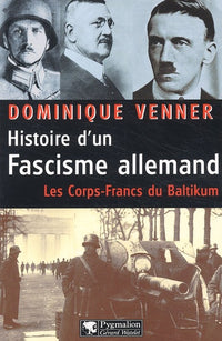 Histoire d'un fascisme allemand - Les Corps-francs du Baltikum