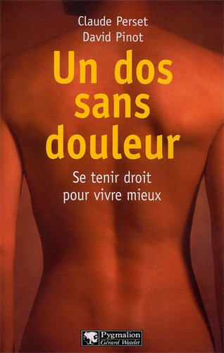 Un dos sans douleur : Pour lutter efficacement contre le mal de dos