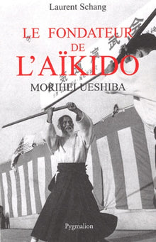 Le fondateur de l'aïkido : Morihei Ueshiba