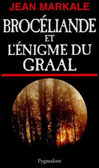 Brocéliande et l'énigme du Graal.