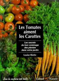 Les tomates aiment les carottes - les secrets du bon voisinage des plantes dans votre jardin